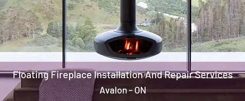Floating Fireplace Installation And Repair Services Avalon - ON