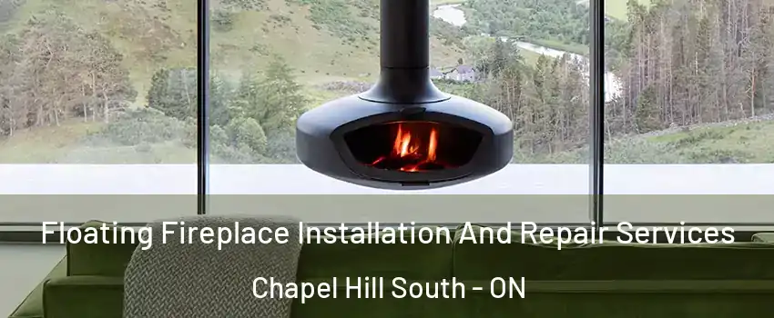 Floating Fireplace Installation And Repair Services Chapel Hill South - ON
