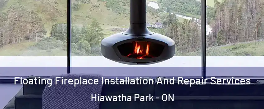 Floating Fireplace Installation And Repair Services Hiawatha Park - ON