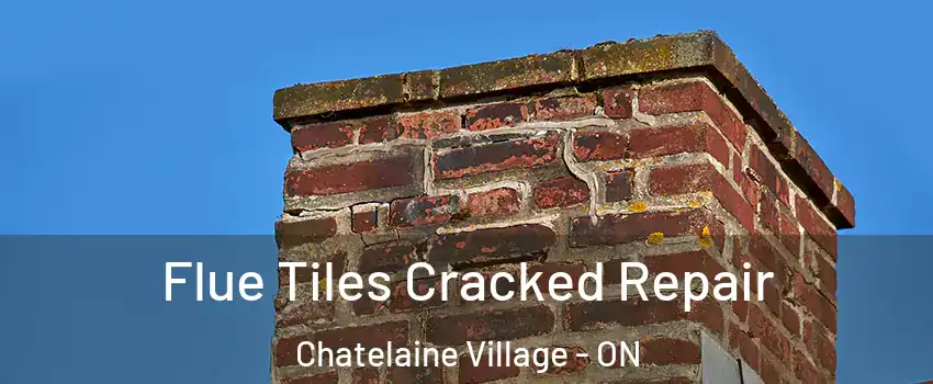 Flue Tiles Cracked Repair Chatelaine Village - ON