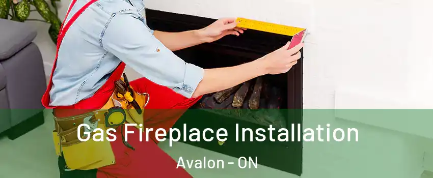  Gas Fireplace Installation Avalon - ON