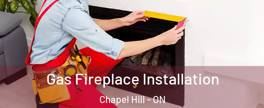 Gas Fireplace Installation Chapel Hill - ON