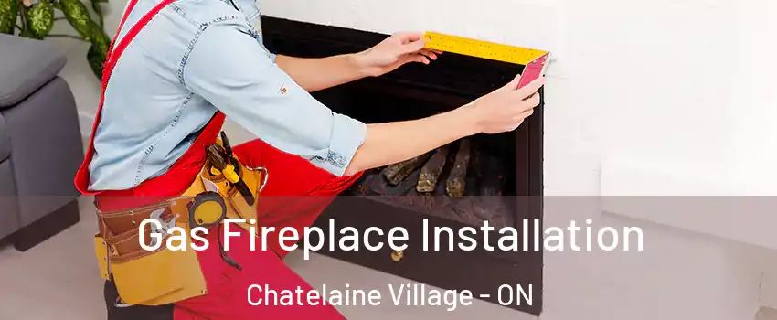 Gas Fireplace Installation Chatelaine Village - ON