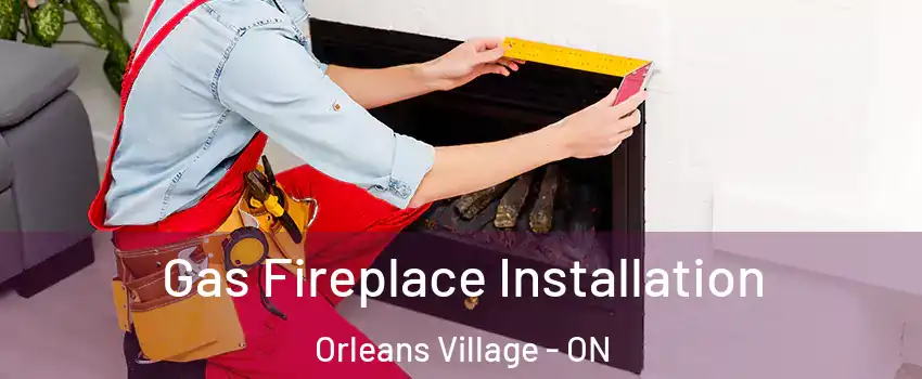  Gas Fireplace Installation Orleans Village - ON