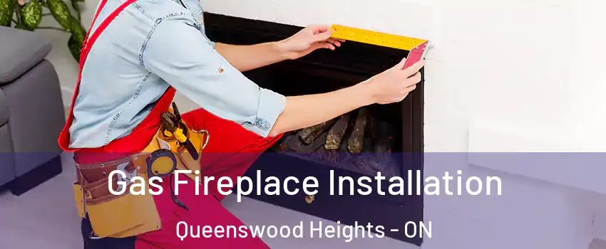  Gas Fireplace Installation Queenswood Heights - ON