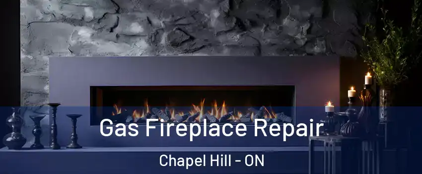 Gas Fireplace Repair Chapel Hill - ON