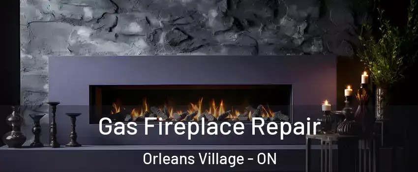  Gas Fireplace Repair Orleans Village - ON