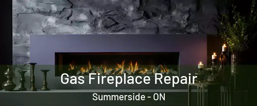  Gas Fireplace Repair Summerside - ON