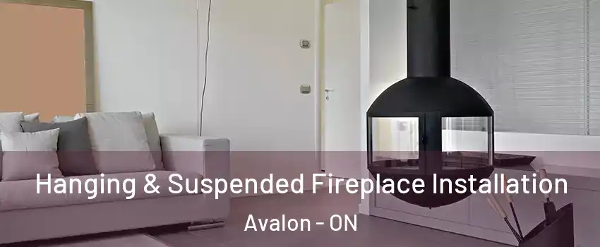 Hanging & Suspended Fireplace Installation Avalon - ON
