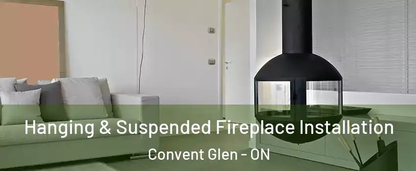  Hanging & Suspended Fireplace Installation Convent Glen - ON