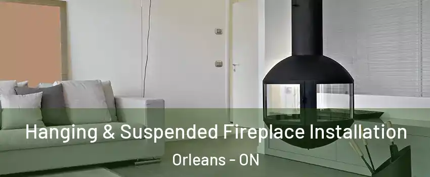  Hanging & Suspended Fireplace Installation Orleans - ON