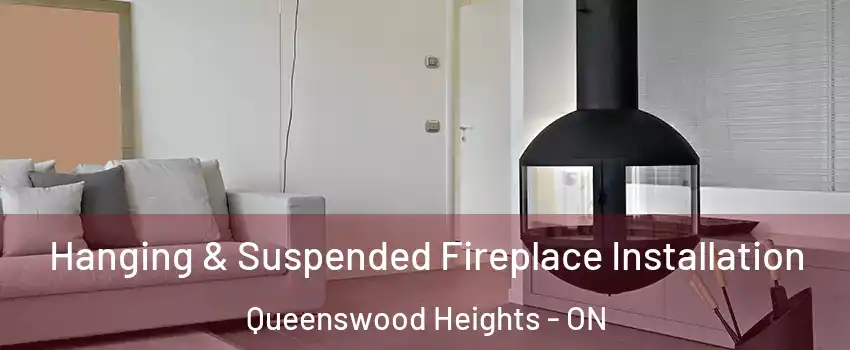  Hanging & Suspended Fireplace Installation Queenswood Heights - ON