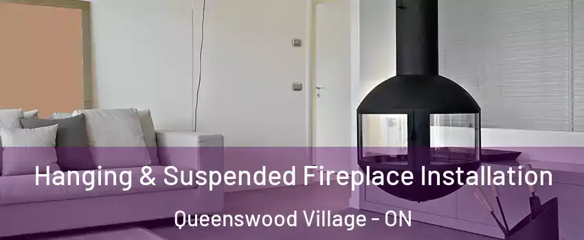  Hanging & Suspended Fireplace Installation Queenswood Village - ON