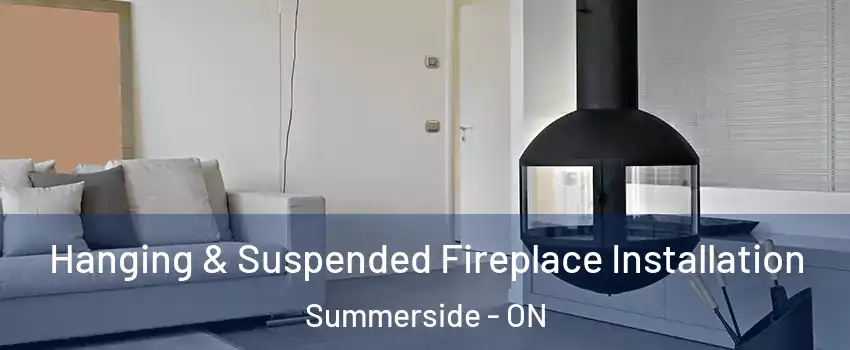  Hanging & Suspended Fireplace Installation Summerside - ON