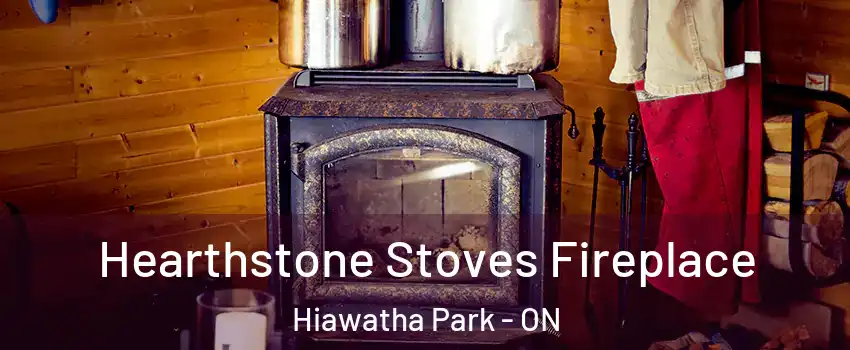  Hearthstone Stoves Fireplace Hiawatha Park - ON