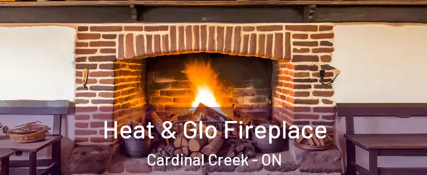  Heat & Glo Fireplace Cardinal Creek - ON