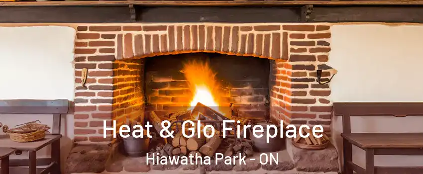  Heat & Glo Fireplace Hiawatha Park - ON