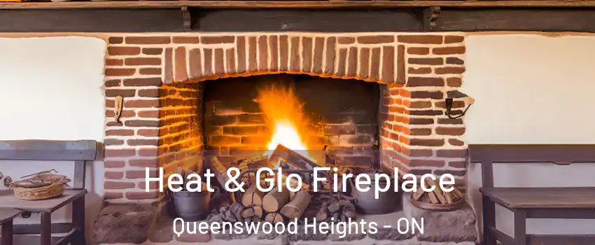  Heat & Glo Fireplace Queenswood Heights - ON