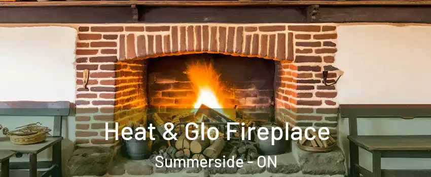  Heat & Glo Fireplace Summerside - ON