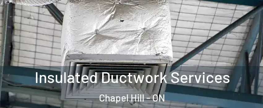  Insulated Ductwork Services Chapel Hill - ON