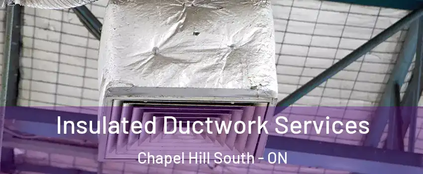  Insulated Ductwork Services Chapel Hill South - ON