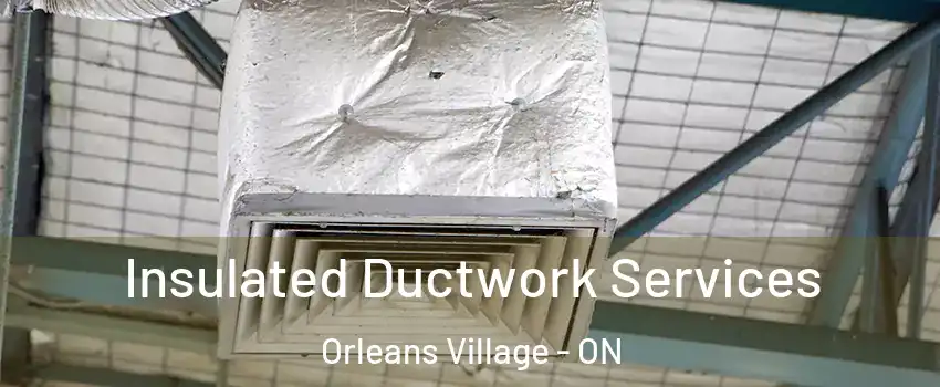  Insulated Ductwork Services Orleans Village - ON