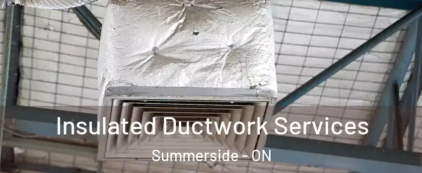  Insulated Ductwork Services Summerside - ON