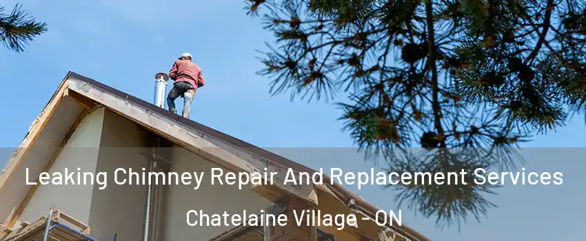  Leaking Chimney Repair And Replacement Services Chatelaine Village - ON