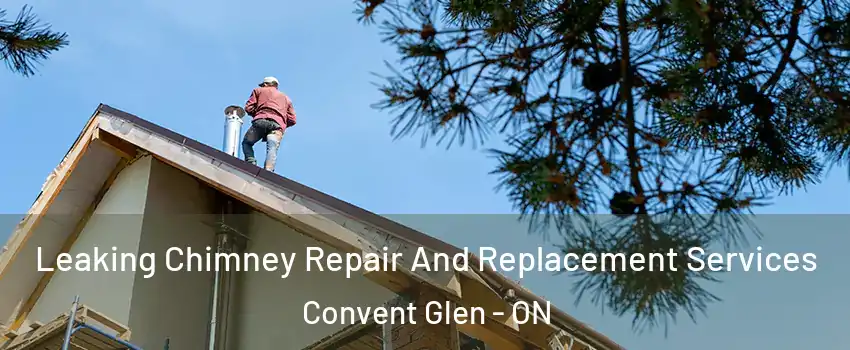  Leaking Chimney Repair And Replacement Services Convent Glen - ON