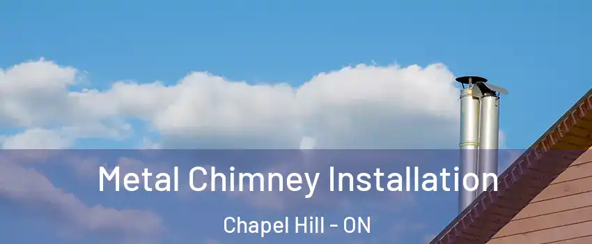  Metal Chimney Installation Chapel Hill - ON