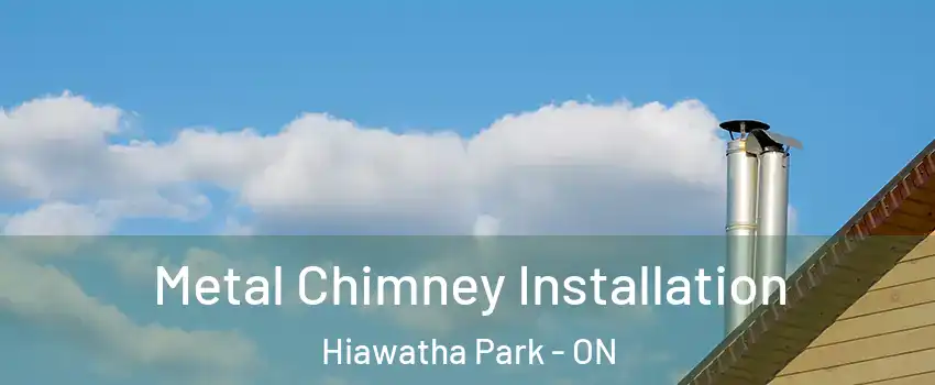 Metal Chimney Installation Hiawatha Park - ON
