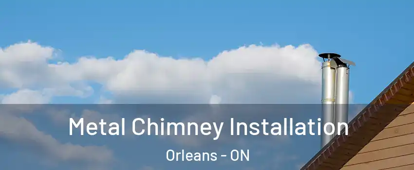  Metal Chimney Installation Orleans - ON