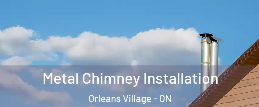Metal Chimney Installation Orleans Village - ON