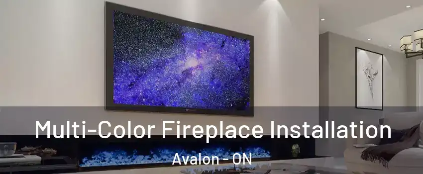  Multi-Color Fireplace Installation Avalon - ON