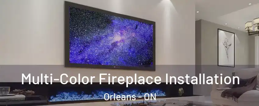 Multi-Color Fireplace Installation Orleans - ON