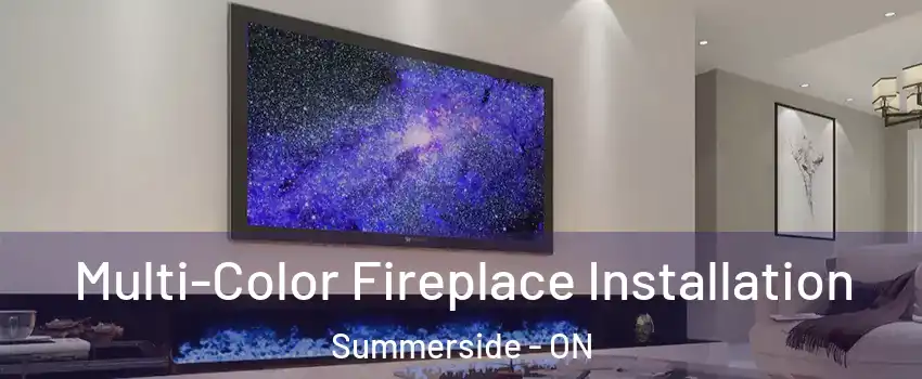 Multi-Color Fireplace Installation Summerside - ON