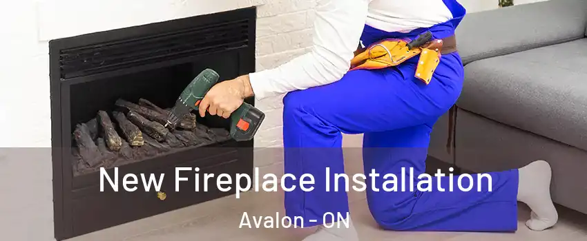  New Fireplace Installation Avalon - ON