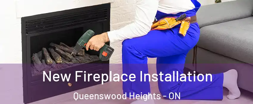  New Fireplace Installation Queenswood Heights - ON