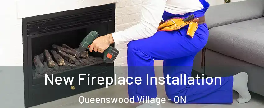  New Fireplace Installation Queenswood Village - ON
