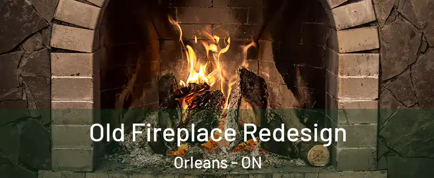  Old Fireplace Redesign Orleans - ON