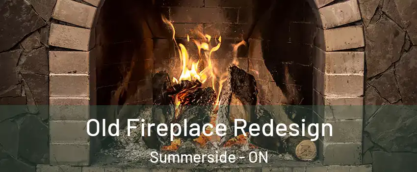  Old Fireplace Redesign Summerside - ON