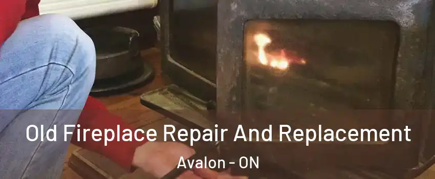 Old Fireplace Repair And Replacement Avalon - ON