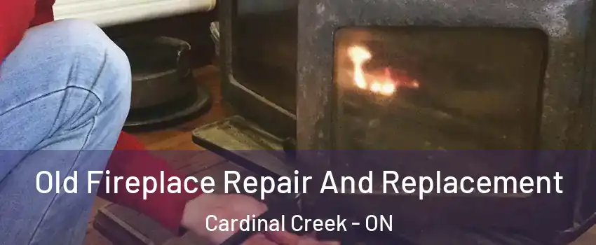 Old Fireplace Repair And Replacement Cardinal Creek - ON