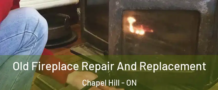  Old Fireplace Repair And Replacement Chapel Hill - ON