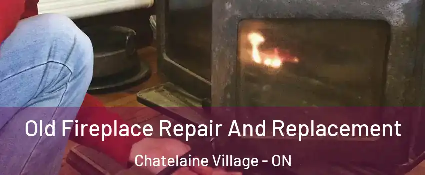  Old Fireplace Repair And Replacement Chatelaine Village - ON