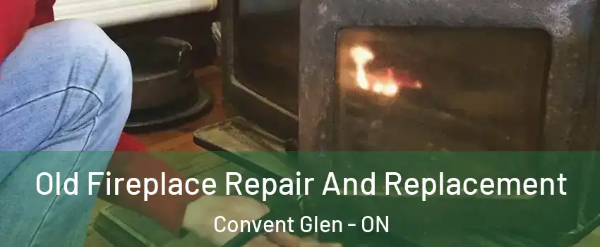  Old Fireplace Repair And Replacement Convent Glen - ON