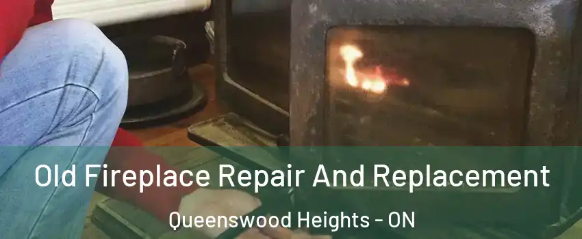 Old Fireplace Repair And Replacement Queenswood Heights - ON