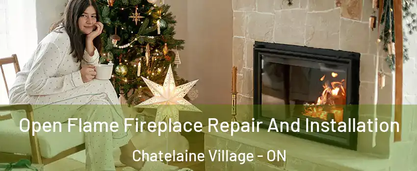 Open Flame Fireplace Repair And Installation Chatelaine Village - ON