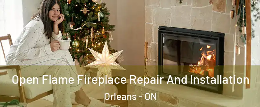  Open Flame Fireplace Repair And Installation Orleans - ON