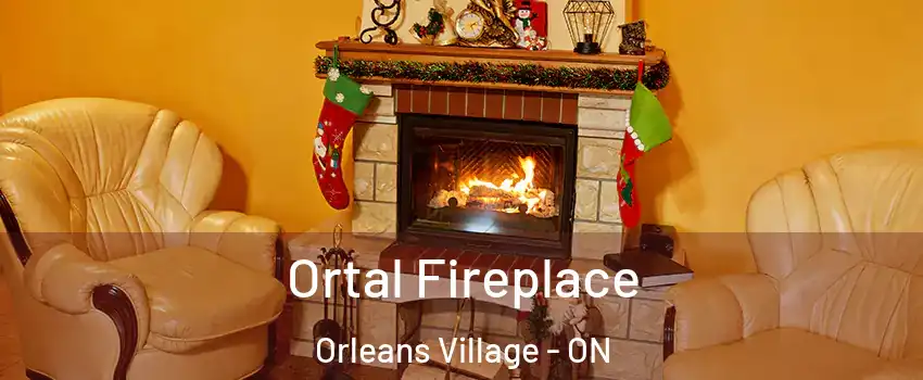 Ortal Fireplace Orleans Village - ON